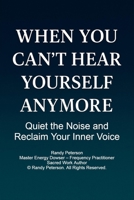 When You Can’t Hear Yourself Anymore: Quiet the Noise and Reclaim Your Inner Voice B0FNLMPJ3G Book Cover