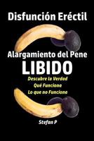 Disfuncion Erectil: Alargamiento del Pene - Libido - Descubre la Verdad - Qu� Funciona - Lo que no Funciona 1982056819 Book Cover