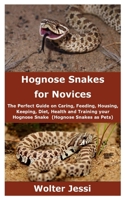 Hognose Snakes for Novices: The Perfect Guide on Caring, Feeding, Housing, Keeping, Diet, Health and Training your Hognose Snake (Hognose Snakes as Pets) B08GG2DH4Y Book Cover