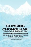 Climbing Chomolhari - A Historical Account of a Mountaineering Expedition to One of the Highest Peaks in the Himalayas 1447408489 Book Cover
