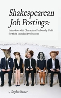 Shakespearean Job Postings: Interviews with Characters Profoundly Unfit for their Intended Professions 1972482203 Book Cover