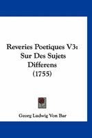 Reveries Poetiques V3: Sur Des Sujets Differens (1755) 1166471470 Book Cover