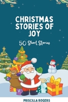 Christmas Stories of Joy - 50 Short Stories B0CNVBBSG5 Book Cover