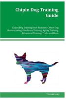 Chipin Dog Training Guide Chipin Dchipin Dog Training Guide Chipin Dog Training Book Features: Chipin Dog Housetraining, Obedience Training, Agility Training, Behavioral Training, Tricks and More 153501993X Book Cover