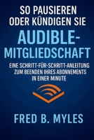 So pausieren oder kündigen Sie die Audible-Mitgliedschaft: Eine Schritt-für-Schritt-Anleitung zum Beenden Ihres Abonnements in einer Minute (German Edition) B0FDQHBF47 Book Cover