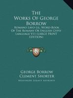 The Works Of George Borrow: Romano Lavo-Lil, Word-Book Of The Romany Or English Gypsy Language V11 1425493424 Book Cover