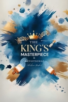 The King's Masterpiece: & Family Devotional B0FKPPKNRM Book Cover