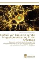Einfluss Von Capsaicin Auf Die Langzeitpotenzierung in Der Amygdala 3838128532 Book Cover