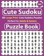 Cute Sudoku Puzzle Book: Perfect For Adults & Seniors: Get Stress-free with Hours of Fun-Easy to Hard Sudoku Puzzles-Relaxing and enjoyment Game For All Puzzle Lover B08T43TSMN Book Cover
