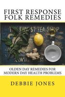 First Response Folk Remedies: Quick Old-Fashioned Folk Remedies 1542702356 Book Cover