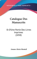 Catalogue Des Manuscrits: Et D'Une Partie Des Livres Imprimes (1850) 1161031383 Book Cover