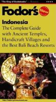 Fodor's Indonesia, 1st Edition: The Complete Guide with Ancient Temples, Handicraft Villages and the Best Bali B each Resorts (Fodor's Indonesia, 1999)