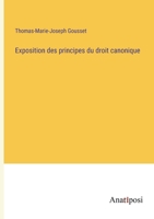 Exposition des principes du droit canonique 3382725681 Book Cover