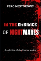 In the Embrace of Nightmares: A collection of short horror stories B0FG9T2PD1 Book Cover