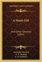 A Man's Gift, And Other Sermons 1013113667 Book Cover