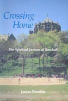 Crossing Home: The Spiritual Lessons of Baseball 0818906758 Book Cover