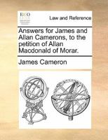 Answers for James and Allan Camerons, to the petition of Allan Macdonald of Morar. 117082336X Book Cover