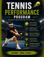 Tennis Performance Program: The Complete Athlete Development Guide for Players of All Levels (The Ultimate Sports Performance Training Series) B0H9PM5W6L Book Cover