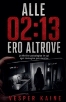 Alle 02: 13 ero altrove: Un thriller psicologico in cui ogni immagine può mentire (Italian Edition) B0HG96W9JY Book Cover