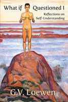 What if Questioned I: Reflections on Self-Understanding 1634101936 Book Cover