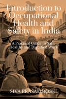 Introduction to Occupational Health and Safety in India: A Practical Guide to Safe, Healthy and Dignified Work B0HJYV81X9 Book Cover