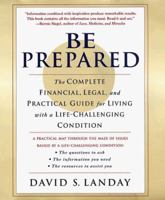 Be Prepared: The Complete Financial, Legal, and Practical Guide to Living with Cancer, HIV, and other Life-Challenging Conditions 0312180489 Book Cover