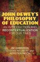 John Dewey's Philosophy of Education: An Introduction and Recontextualization for Our Times 1137026170 Book Cover