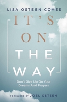 It's On the Way: Don't Give Up on Your Dreams and Prayers 1546015965 Book Cover