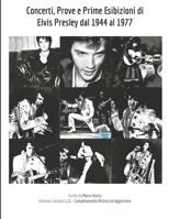 Concerti, Prove e Prime Esibizioni di Elvis Presley dal 1944 al 1977 (Italian Edition) B0FHCTFQCJ Book Cover