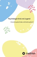 Psychologie Kind und Jugend: Entwicklung des Kindes und Erziehung Band 1 (German Edition) 3384209214 Book Cover