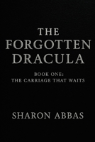 THE FORGOTTEN DRACULA (The Carriage That Waits): Psychological And Gothic Horror And Supernatural Mystery In The Tradition Of Dracula B0G3QGNDCM Book Cover