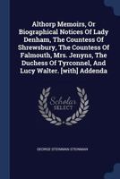 Althorp Memoirs, Or Biographical Notices Of Lady Denham, The Countess Of Shrewsbury, The Countess Of Falmouth, Mrs. Jenyns, The Duchess Of Tyrconnel, And Lucy Walter. [with] Addenda 1165262819 Book Cover