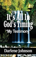 It's All In God's Timing: "My Testimony" 0578669277 Book Cover