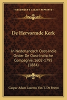 De Hervormde Kerk: In Nederlandsch Oost-Indie Onder De Oost-Indische Compagnie, 1602-1795 (1884) 1160390630 Book Cover