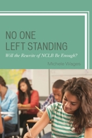 No One Left Standing: Will the Rewrite of NCLB Be Enough? 1475822634 Book Cover