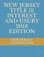 NEW JERSEY TITLE 31 INTEREST AND USURY 2018 EDITION 1729084168 Book Cover