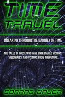 Breaking Through the Barrier of Time: Tales of Those Who Have Entertained Visions, Visionaries, and Visitors from the Future (Paranormal and Unexplained Mysteries) 1728764165 Book Cover