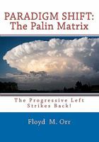 Paradigm Shift: The Palin Matrix: The Progressive Left Strikes Back! 1456409328 Book Cover