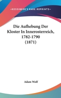 Die Aufhebung der Klöster in Innerösterreich 1782-1790 374368201X Book Cover