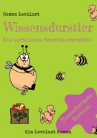 Wissensdurstler: Die turbulente Umschüler-Komödie 3757824776 Book Cover