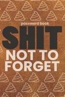 Password Book - Shit Not To Forget: Your Password Tracker, Login Keeper and Journal for Storing Important Information 1673683088 Book Cover