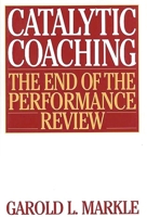 Catalytic Coaching: The End of the Performance Review 0313360839 Book Cover