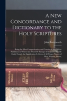 A new concordance and dictionary to the Holy Scriptures. ... By John Butterworth, ... The second edition, with considerable additions. 1141605848 Book Cover