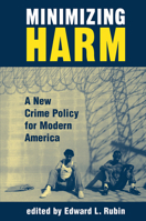 Minimizing Harm: A New Crime Policy for Modern America 0367316870 Book Cover