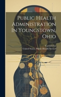 Public Health Administration In Youngstown, Ohio 1022320114 Book Cover