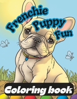 Frenchie Puppy fun coloring book B0C2S2KNBH Book Cover