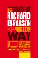 Business the Richard Branson Way: 10 Secrets of  the World's Greatest Brand Builder (Big Shots Series)