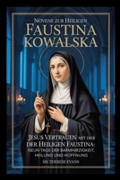 Novene zur Heiligen Faustina Kowalska: Jesus vertrauen mit der heiligen Faustina: Neun Tage der Barmherzigkeit, Heilung und Hoffnung (German Edition) B0GP66Q3KH Book Cover