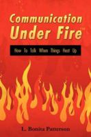 Communication Under FireT: How To Talk When Things Heat Up 1434303683 Book Cover