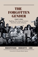 THE FORGOTTEN GENDER (PART ONE): Fighting the erasure of women from the annals of history B0FP8ZJCBN Book Cover